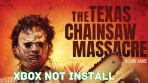 The texas chain saw massacre game Not Installing On Xbox App On Windows