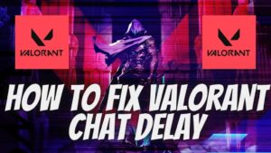 how to fix valorant chat delay 2023