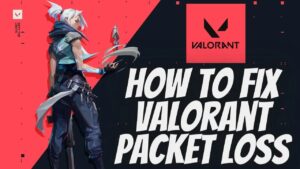 how to fix valorant packet loss 2023