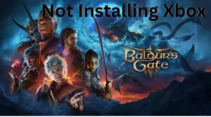 Baldur’s Gate 3 Game Not Installing Xbox | Xbox Game Pass Pc