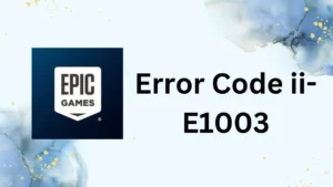 How to fix error code ii-e1003 epic games