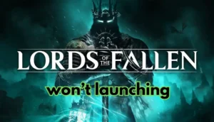Lords of the Fallen Not Launching:Easy fix