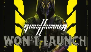 Troubleshooting – Why My Ghostrunner 2 Won’t Launch?