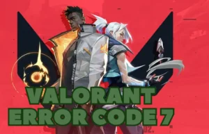 VALORANT ERROR CODE 7 | val code 7 Fix Now