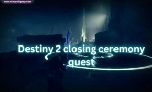 Destiny 2 closing ceremony quest