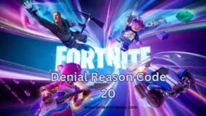 Fix Fortnite Denial Reason Code 20: Common Reasons Explained