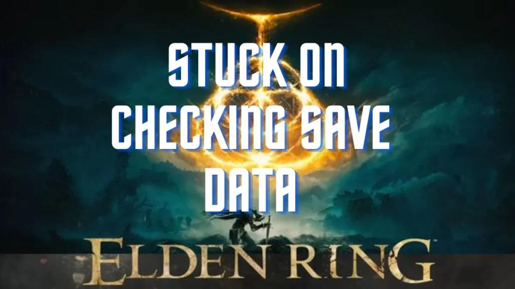 elden ring stuck on checking save data