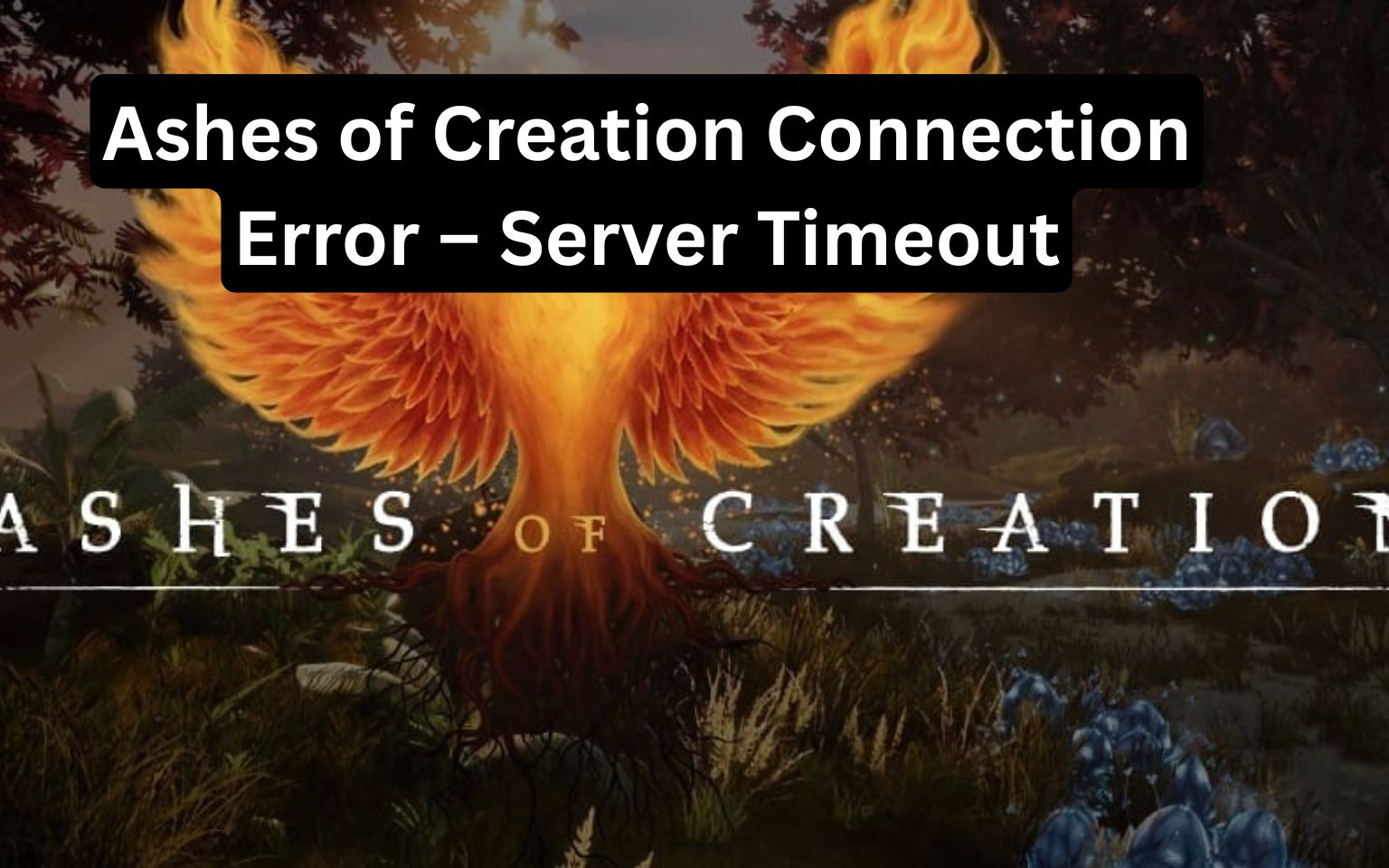 Ashes of Creation Connection Error – Server Timeout Fix