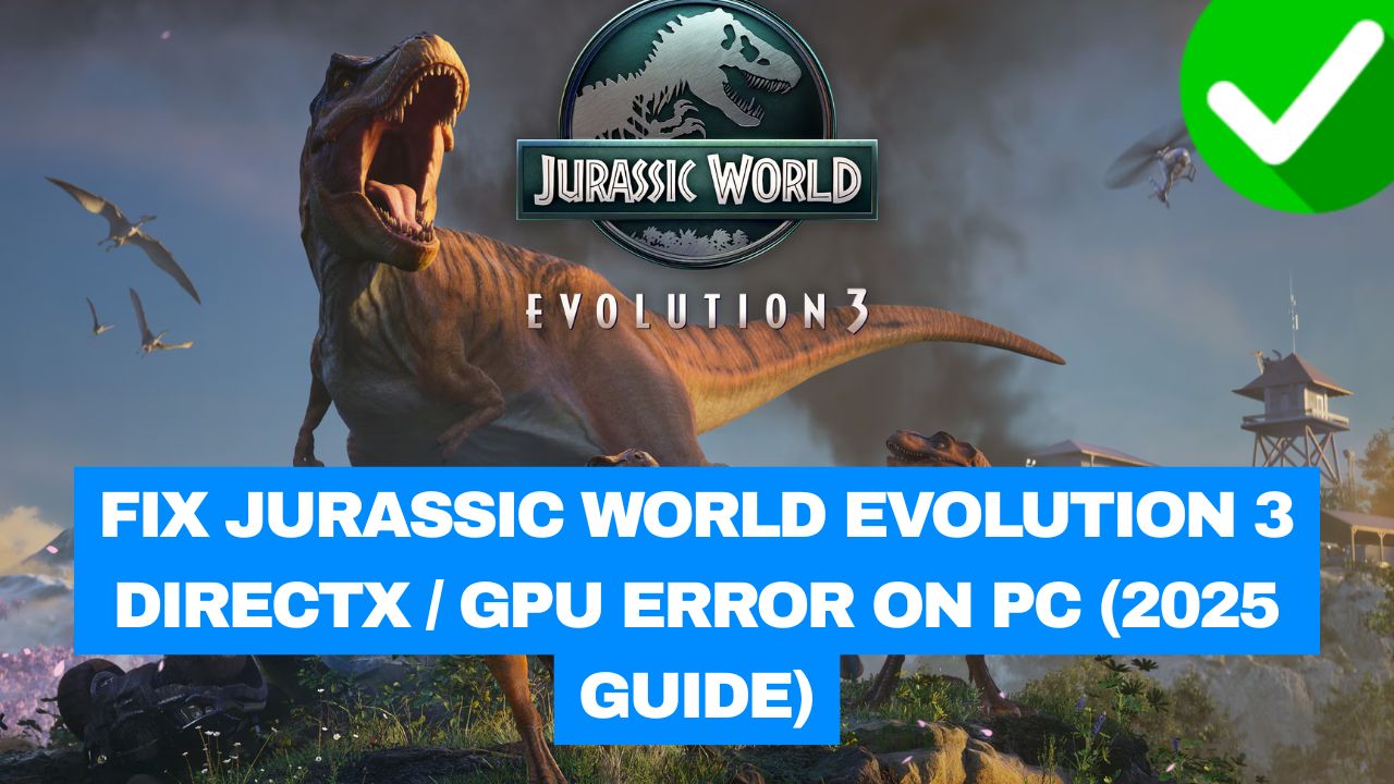 Jurassic World Evolution 3 DirectX Error