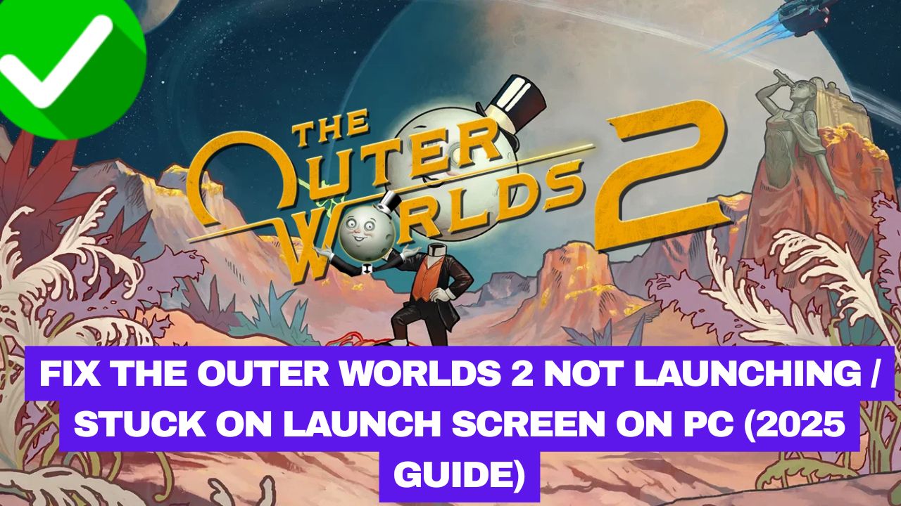 The Outer Worlds 2 Not Launching