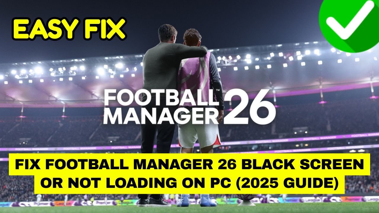 Football Manager 26 Black Screen