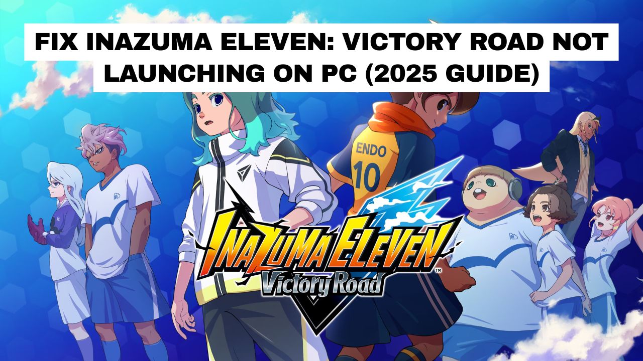 Fix INAZUMA ELEVEN Victory Road Not Launching on PC (2025)