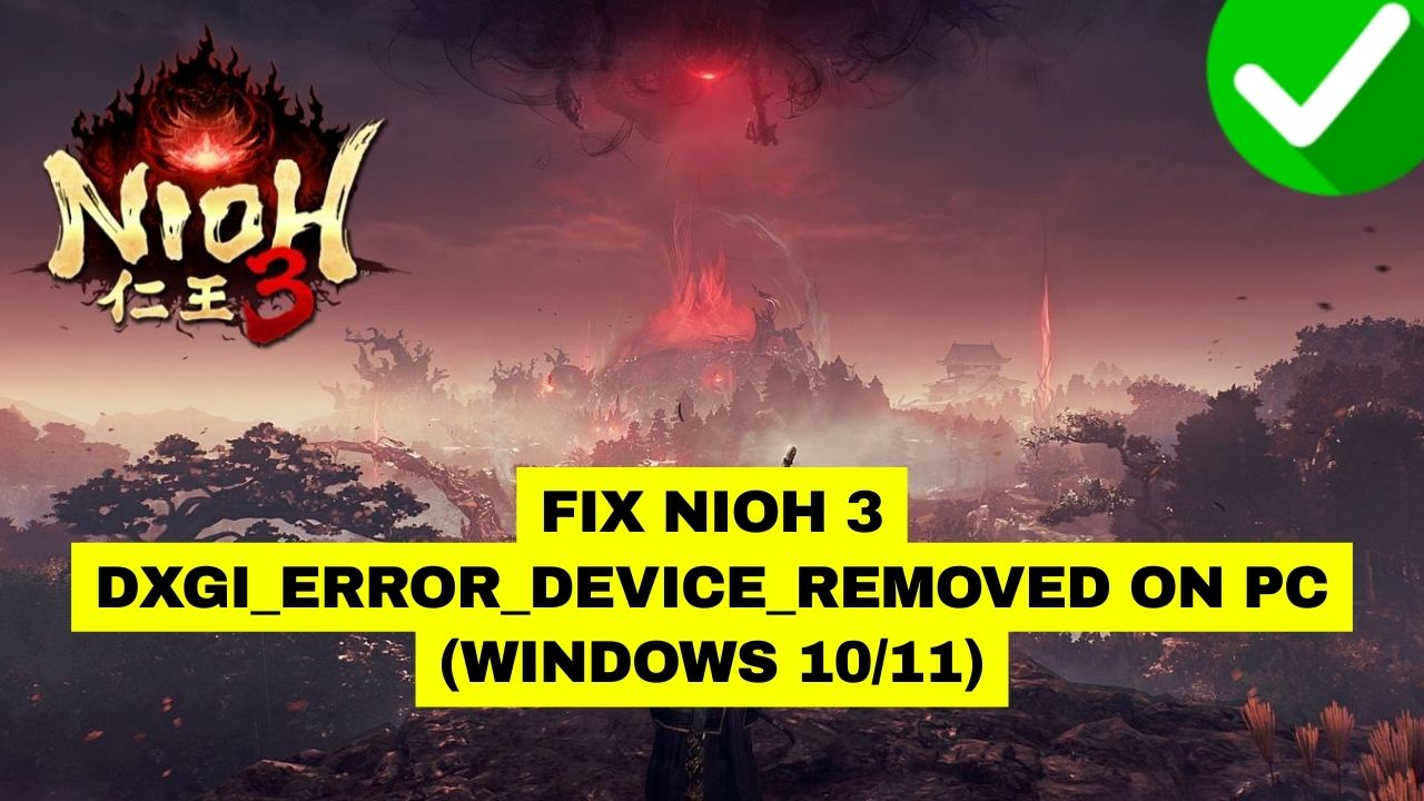 Fix Nioh 3 DXGI_ERROR_DEVICE_REMOVED on PC