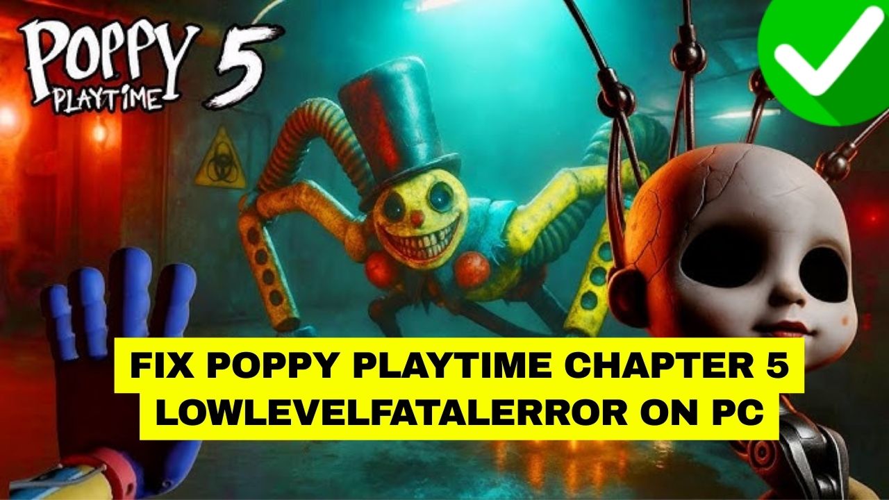 Fix Poppy Playtime Chapter 5 LowLevelFatalError