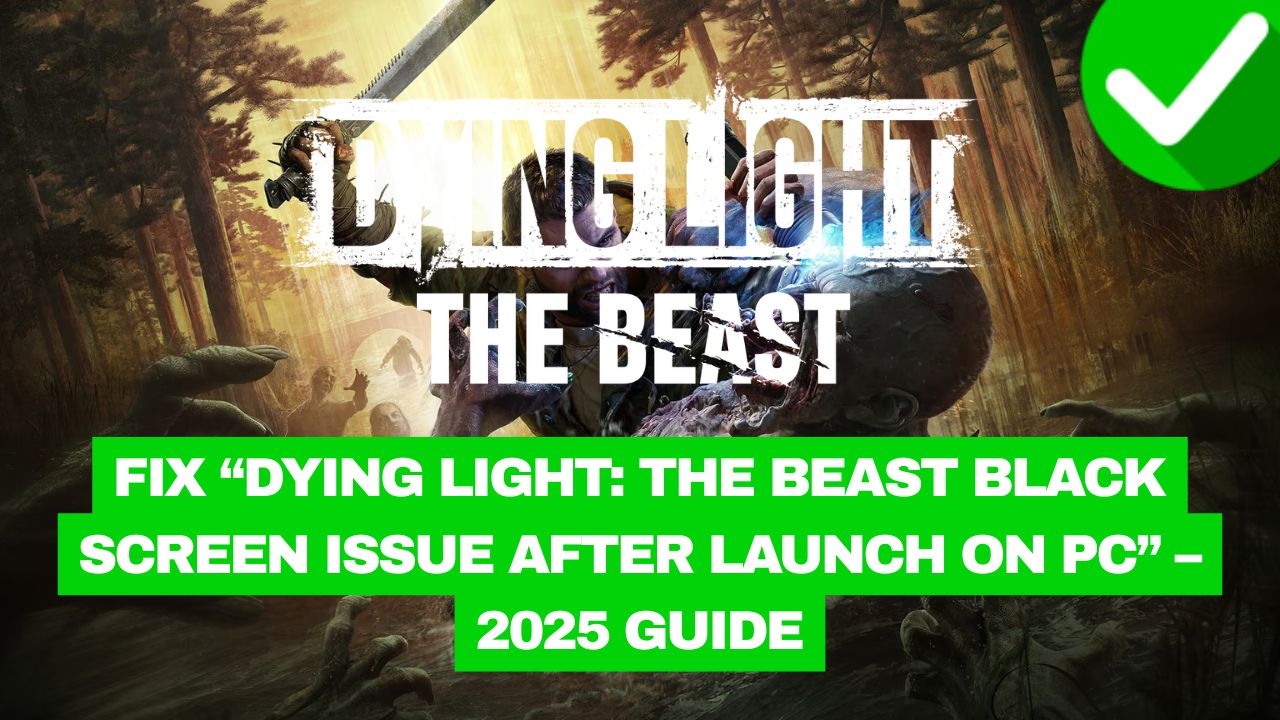 Dying Light Beast Black Screen