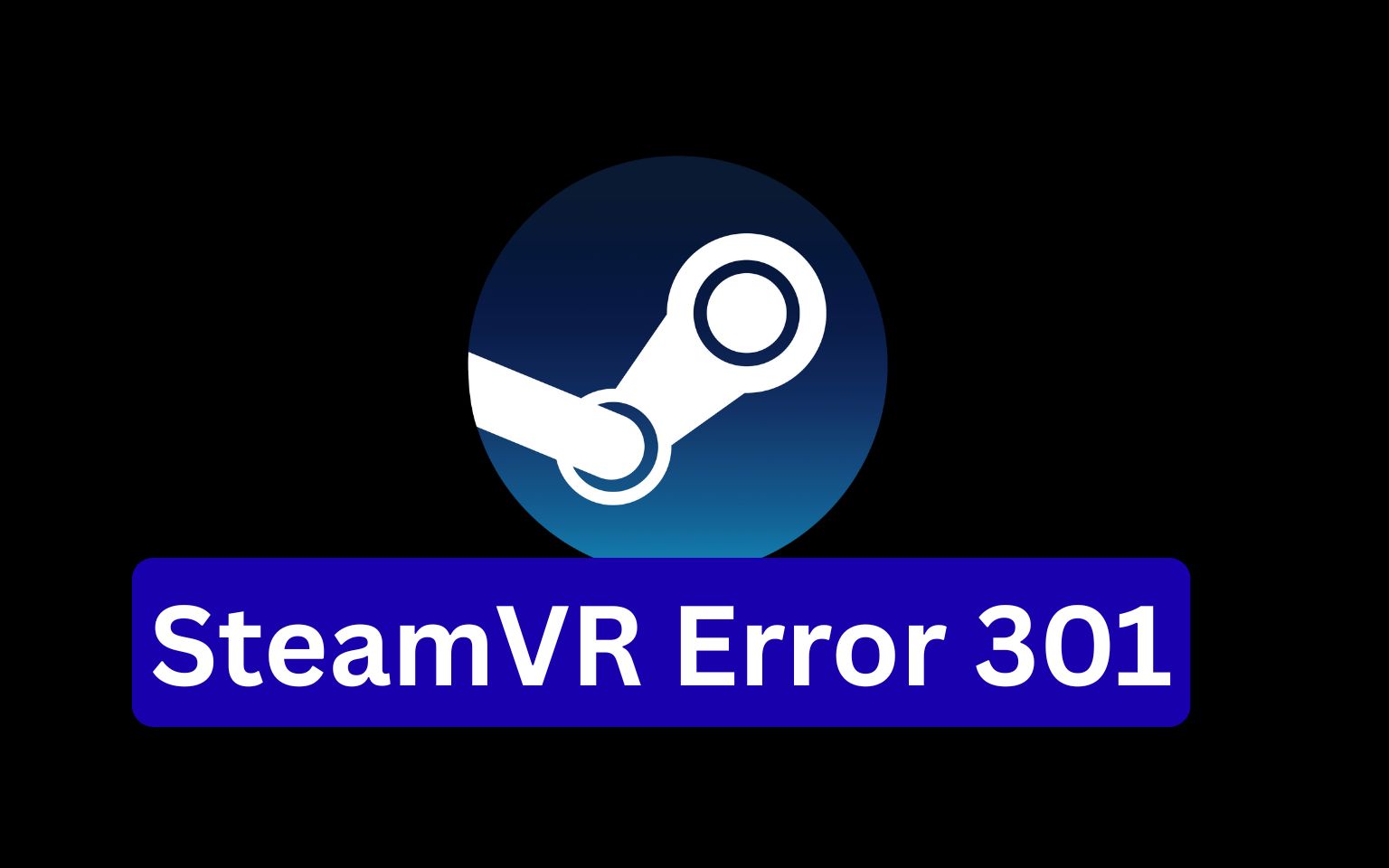 SteamVR Error 301 – How to Fix Initialization Failed