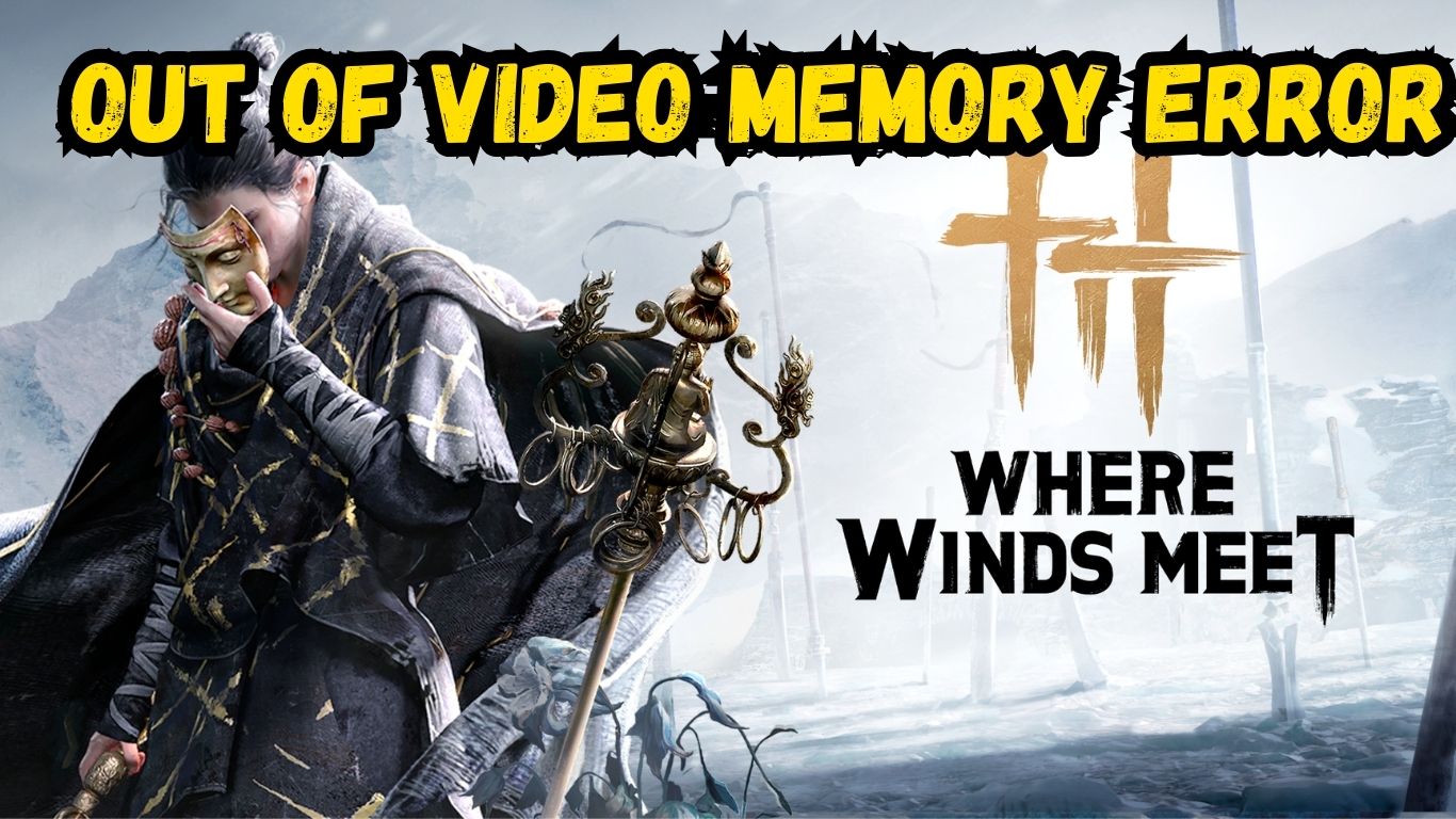 Where Winds Meet out of video memory