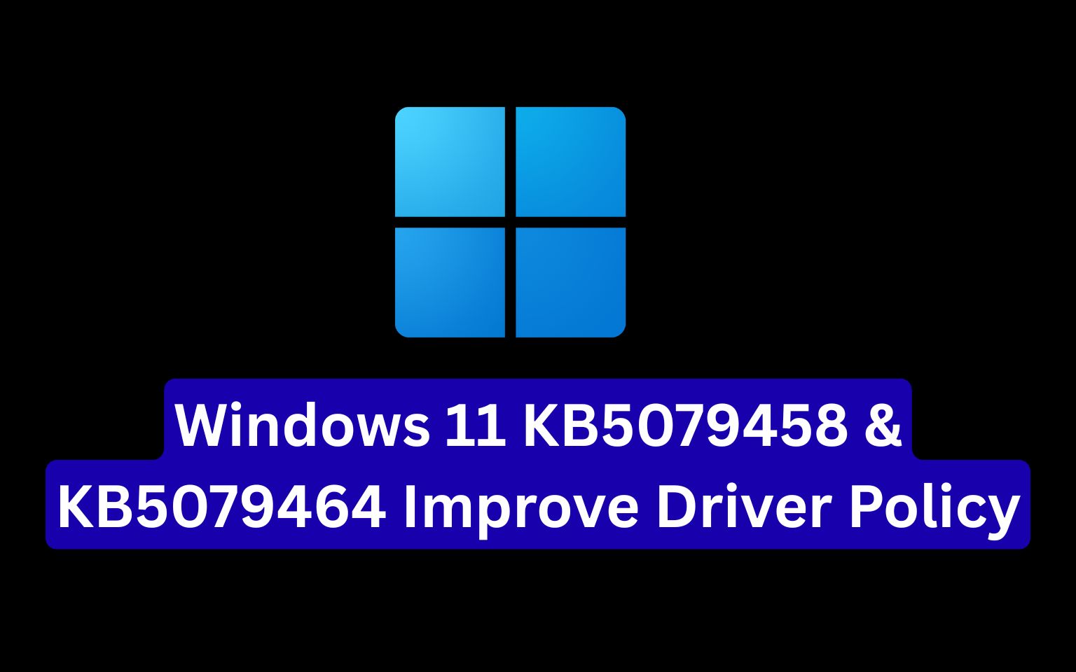 Driver Kb Windows 11 KB5079458 & KB5079464 Improve Driver Policy